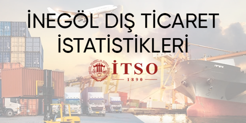 İnegöl 2023 Yılı Dış Ticaret Verileri Açıklandı